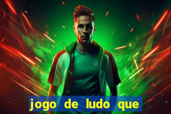 jogo de ludo que ganha dinheiro